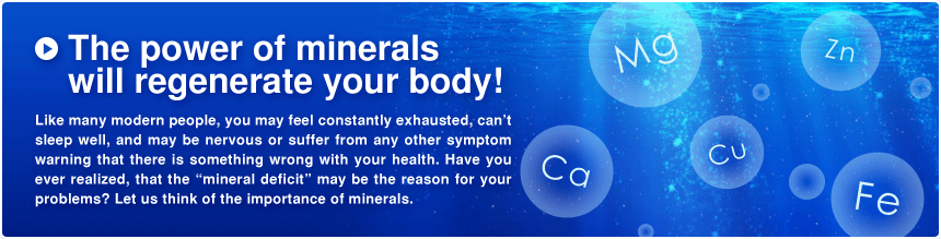 The power of minerals will regenerate your body!